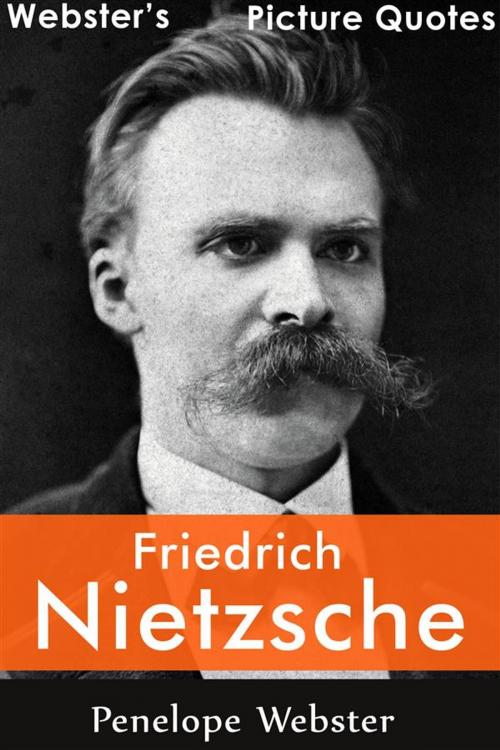 Cover of the book Webster's Friedrich Nietzsche Picture Quotes by Penelope Webster, Webster's Wide Publishing