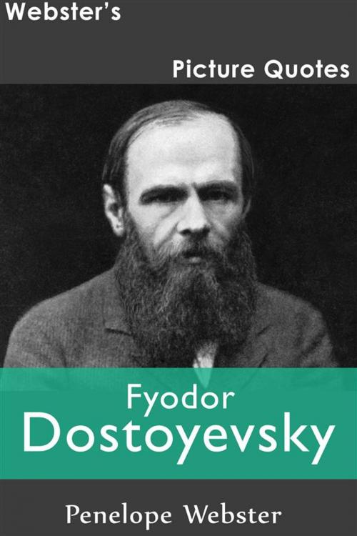 Cover of the book Webster's Fyodor Dostoyevsky Picture Quotes by Penelope Webster, Webster's Wide Publishing