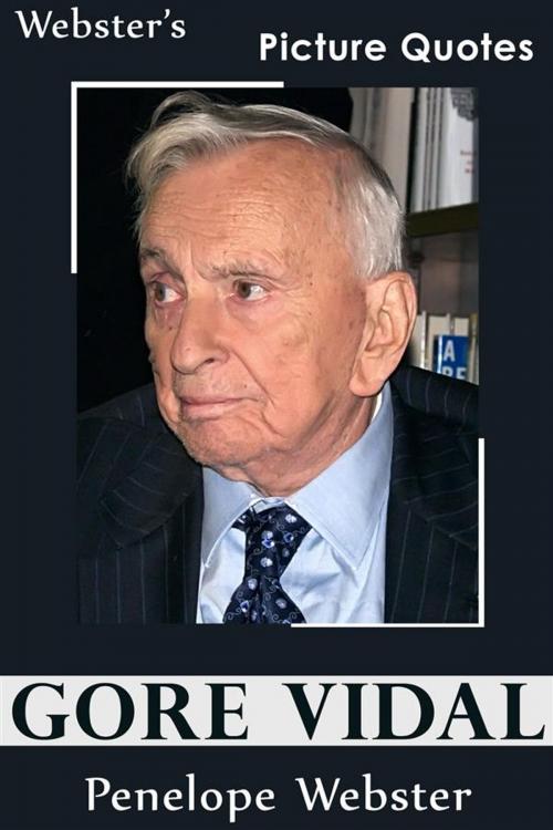 Cover of the book Webster's Gore Vidal Picture Quotes by Penelope Webster, Webster's Wide Publishing