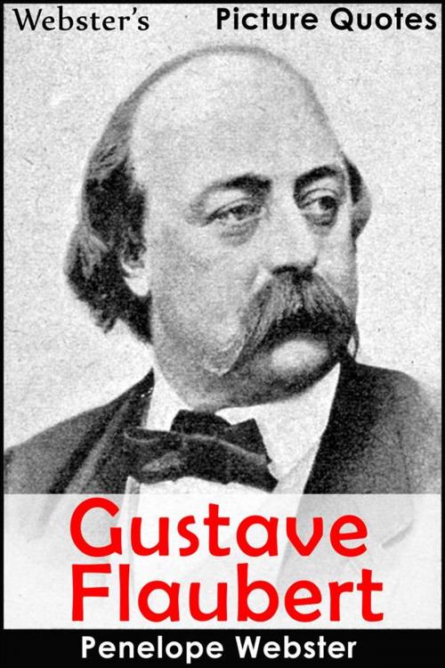 Cover of the book Webster's Gustave Flaubert Picture Quotes by Penelope Webster, Webster's Wide Publishing