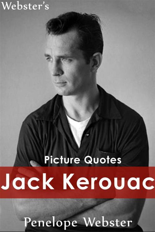 Cover of the book Webster's Jack Kerouac Picture Quotes by Penelope Webster, Webster's Wide Publishing
