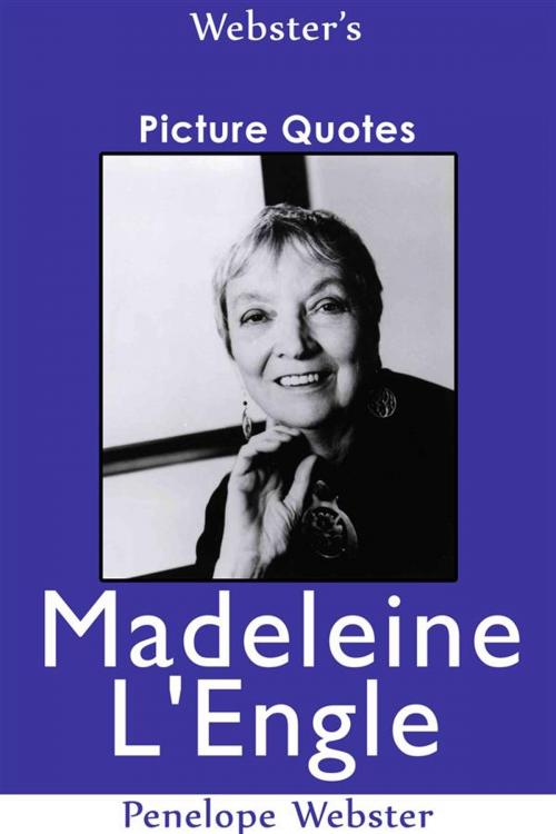 Cover of the book Webster's Madeleine L'Engle Picture Quotes by Penelope Webster, Webster's Wide Publishing