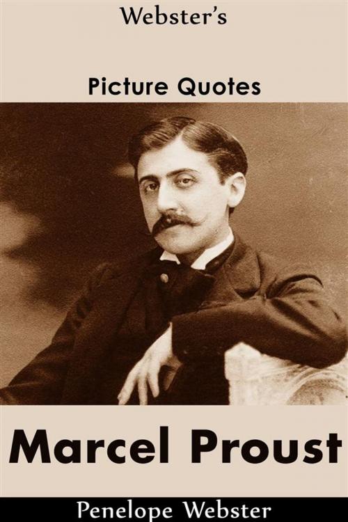 Cover of the book Webster's Marcel Proust Picture Quotes by Penelope Webster, Webster's Wide Publishing