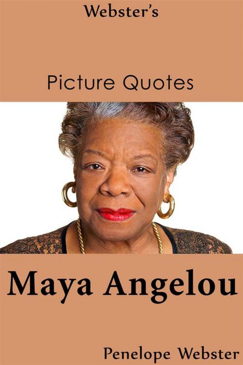 Cover of the book Webster's Maya Angelou Picture Quotes by Penelope Webster, Webster's Wide Publishing