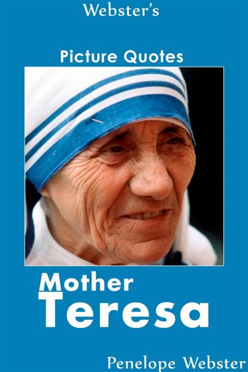 Cover of the book Webster's Mother Teresa Picture Quotes by Penelope Webster, Webster's Wide Publishing