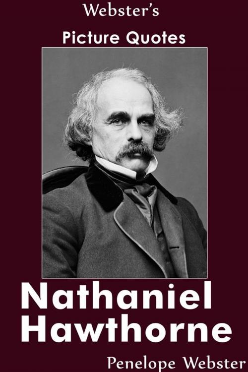 Cover of the book Webster's Nathaniel Hawthorne Picture Quotes by Penelope Webster, Webster's Wide Publishing