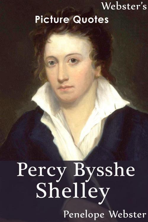 Cover of the book Webster's Percy Bysshe Shelley Picture Quotes by Penelope Webster, Webster's Wide Publishing