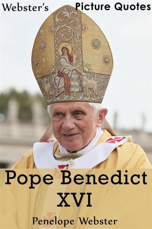 Cover of the book Webster's Pope Benedict XVI Picture Quotes by Penelope Webster, Webster's Wide Publishing
