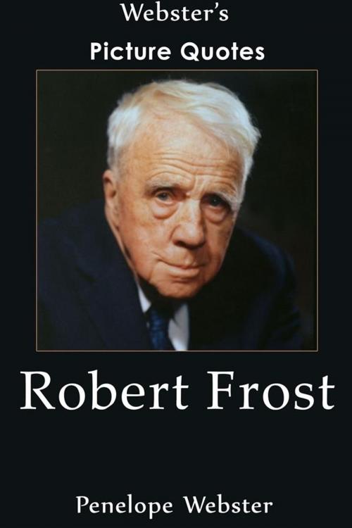 Cover of the book Webster's Robert Frost Picture Quotes by Penelope Webster, Webster's Wide Publishing