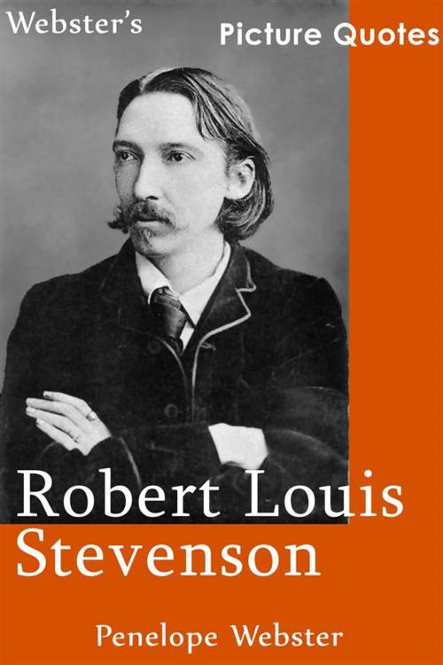 Cover of the book Webster's Robert Louis Stevenson Picture Quotes by Penelope Webster, Webster's Wide Publishing