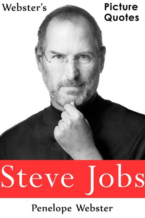 Cover of the book Webster's Steve Jobs Picture Quotes by Penelope Webster, Webster's Wide Publishing