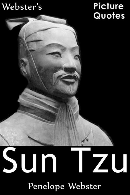 Cover of the book Webster's Sun Tzu Picture Quotes by Penelope Webster, Webster's Wide Publishing