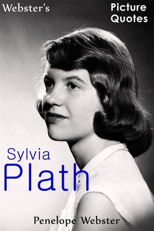Cover of the book Webster's Sylvia Plath Picture Quotes by Penelope Webster, Webster's Wide Publishing
