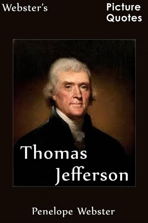 Cover of the book Webster's Thomas Jefferson Picture Quotes by Penelope Webster, Webster's Wide Publishing