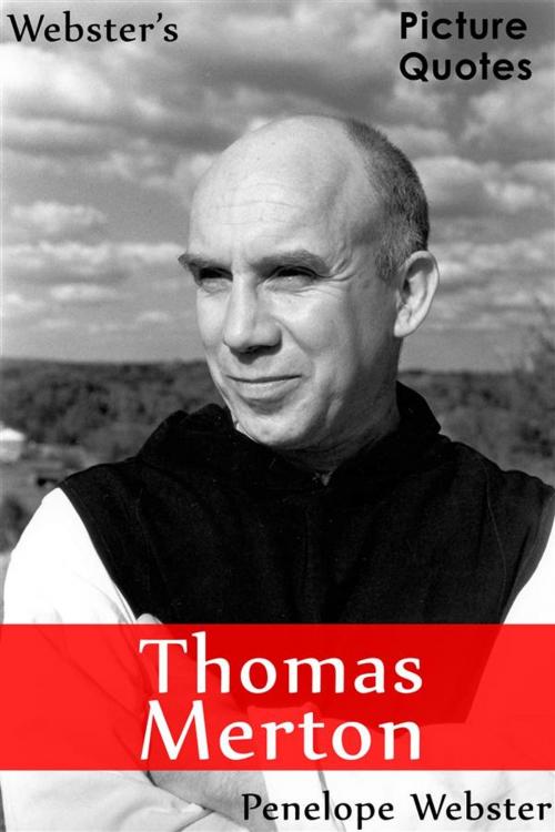 Cover of the book Webster's Thomas Merton Picture Quotes by Penelope Webster, Webster's Wide Publishing