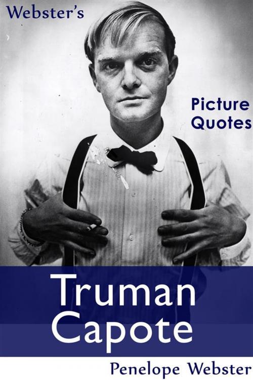 Cover of the book Webster's Truman Capote Picture Quotes by Penelope Webster, Webster's Wide Publishing