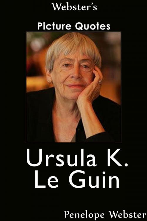 Cover of the book Webster's Ursula K. Le Guin Picture Quotes by Penelope Webster, Webster's Wide Publishing