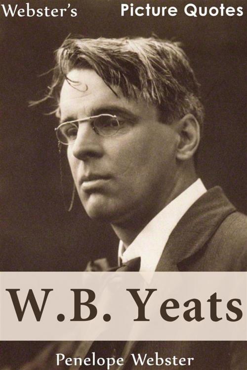 Cover of the book Webster's W.B. Yeats Picture Quotes by Penelope Webster, Webster's Wide Publishing