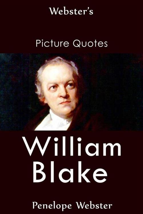 Cover of the book Webster's William Blake Picture Quotes by Penelope Webster, Webster's Wide Publishing