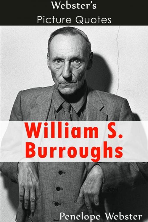 Cover of the book Webster's William S. Burroughs Picture Quotes by Penelope Webster, Webster's Wide Publishing