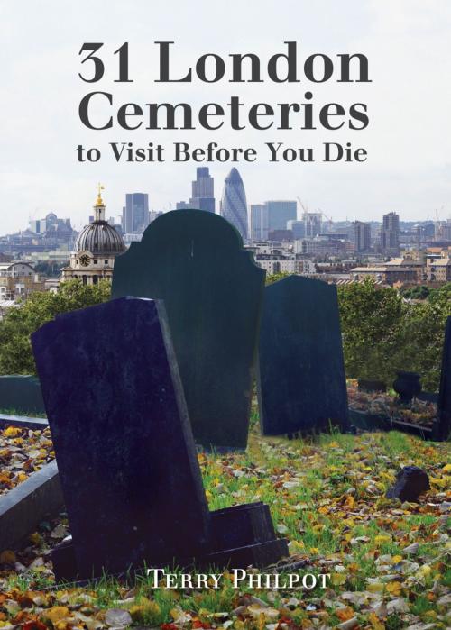 Cover of the book 31 London Cemeteries to Visit Before You Die by Terry Philpot, Step Beach Press Ltd.