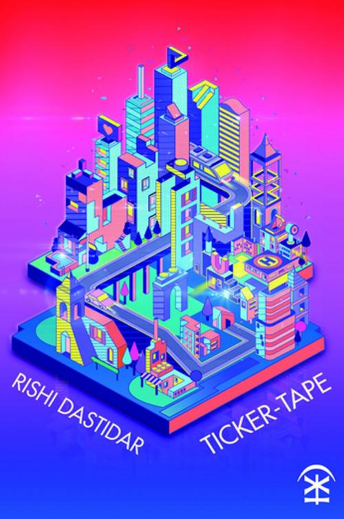 Cover of the book Ticker-tape by Rishi Dastidar, Nine Arches Press