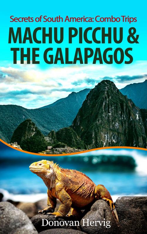 Cover of the book Machu Picchu & the Galapagos Islands by Donovan Hervig, Donovan Hervig