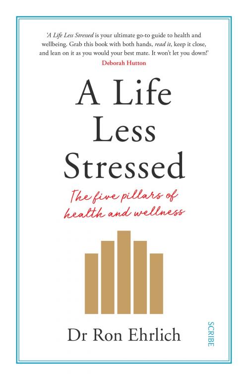 Cover of the book A Life Less Stressed by Ron Ehrlich, Scribe Publications Pty Ltd
