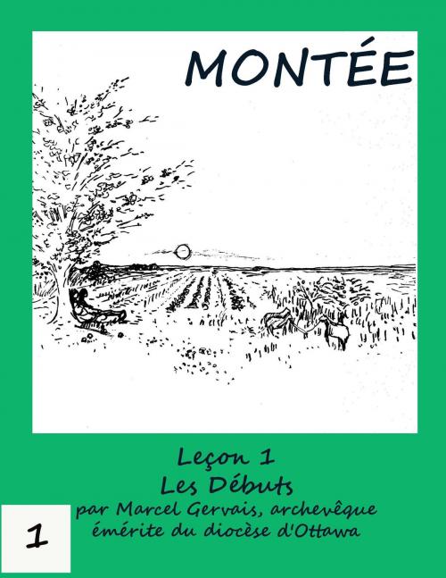 Cover of the book Montée: Leçon 1 Les Débuts by Marcel Gervais, Emmaus Publications