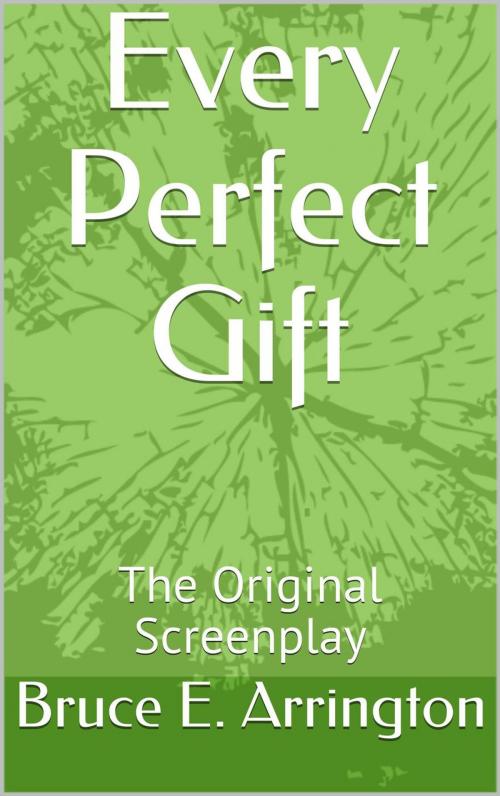 Cover of the book Every Perfect Gift by Bruce E. Arrington, Pipe Dream Books