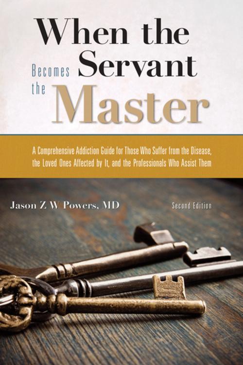 Cover of the book When the Servant Becomes the Master by Jason Z.W. Powers, Central Recovery Press, LLC