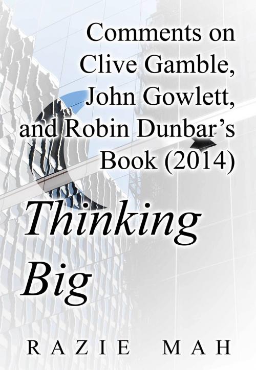 Cover of the book Comments on Clive Gamble, John Gowlett and Robin Dunbar’s Book (2014) Thinking Big by Razie Mah, Razie Mah