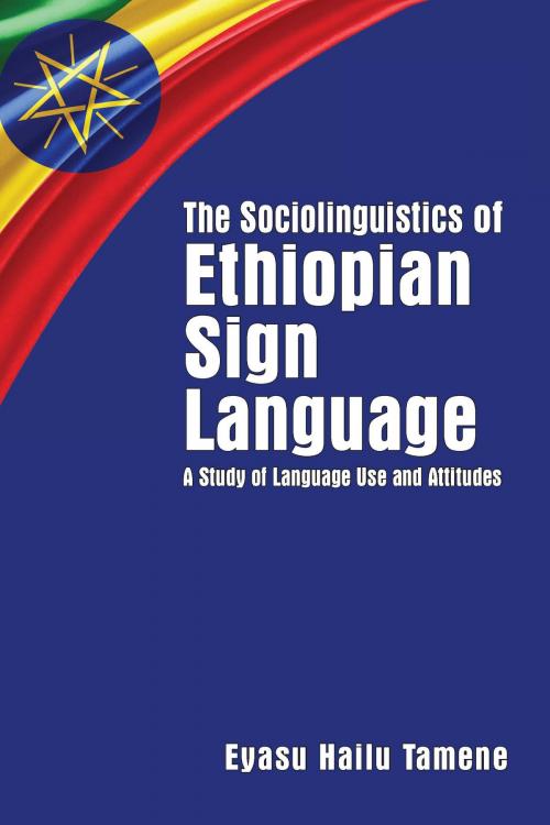 Cover of the book The Sociolinguistics of Ethiopian Sign Language by Eyasu Hailu Tamene, Gallaudet University Press