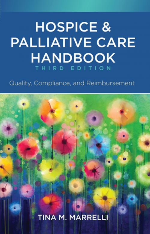 Cover of the book Hospice and Palliative Care Handbook, Third Edition: Quality, Compliance, and Reimbursement by Tina M. Marrelli, MSN, MA, RN, FAAN, Sigma Theta Tau International