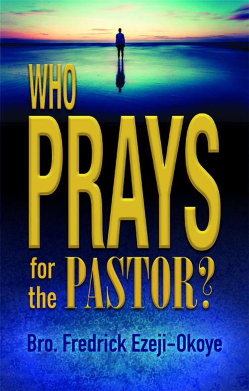 Cover of the book Who Prays for the Pastor? by Fredrick K. Ezeji-Okoye, Clovercroft Publishing