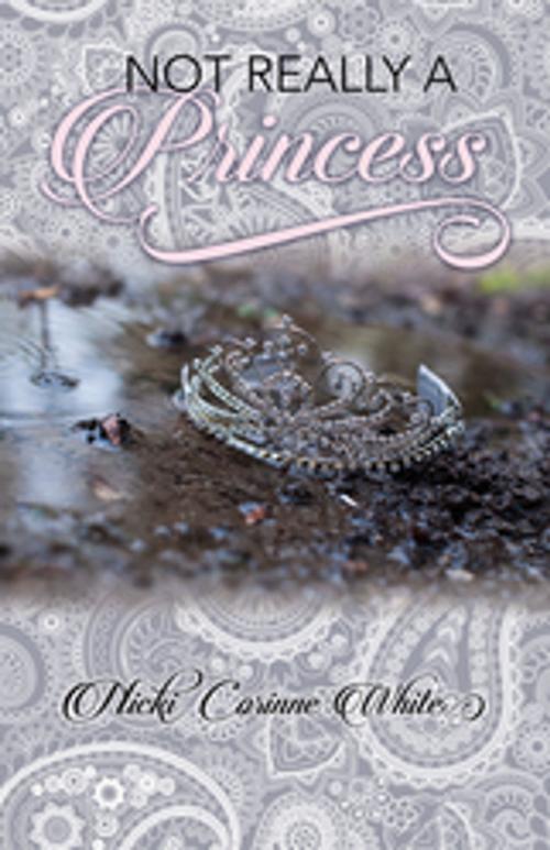 Cover of the book Not Really A Princess by Nicki Corinne White, Clovercroft Publishing