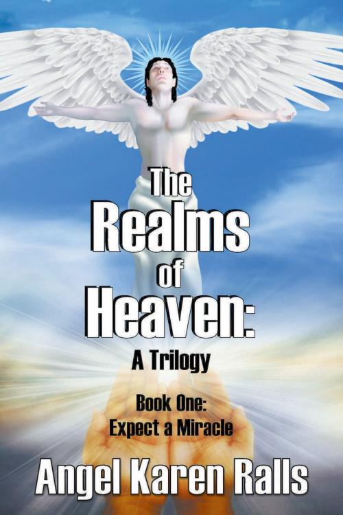 Cover of the book The Realms of Heaven: A Trilogy by Angel Karen Ralls, Strategic Book Publishing & Rights Co.