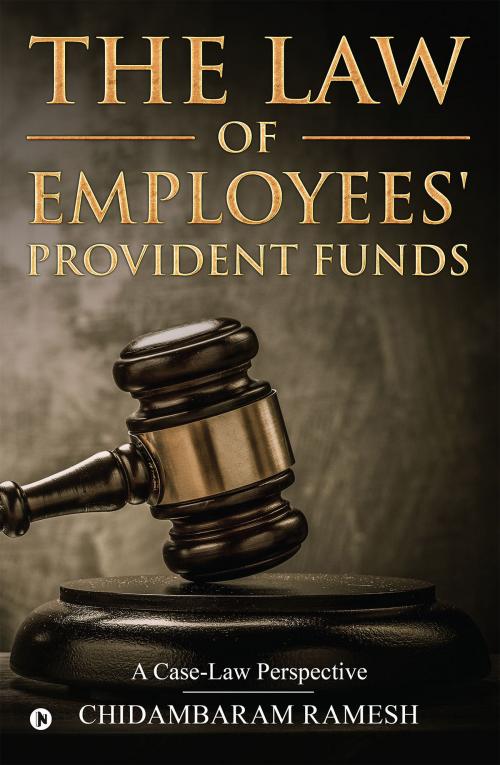 Cover of the book The Law of Employees’ Provident Funds by Chidambaram Ramesh, Notion Press
