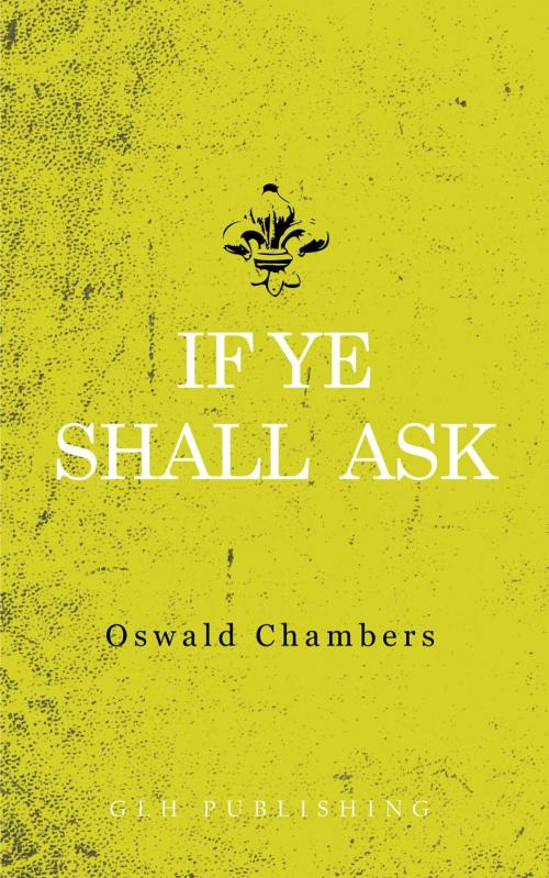 Cover of the book If Ye Shall Ask by Oswald Chambers, GLH Publishing