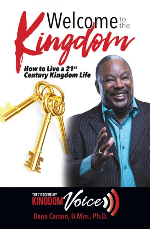 Cover of the book Welcome to the Kingdom by Dana Carson D.Min. Ph.D., WestBow Press
