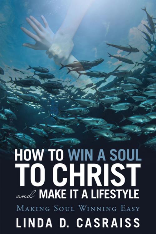 Cover of the book How to Win a Soul to Christ and Make It a Lifestyle by Linda D. Casraiss, WestBow Press