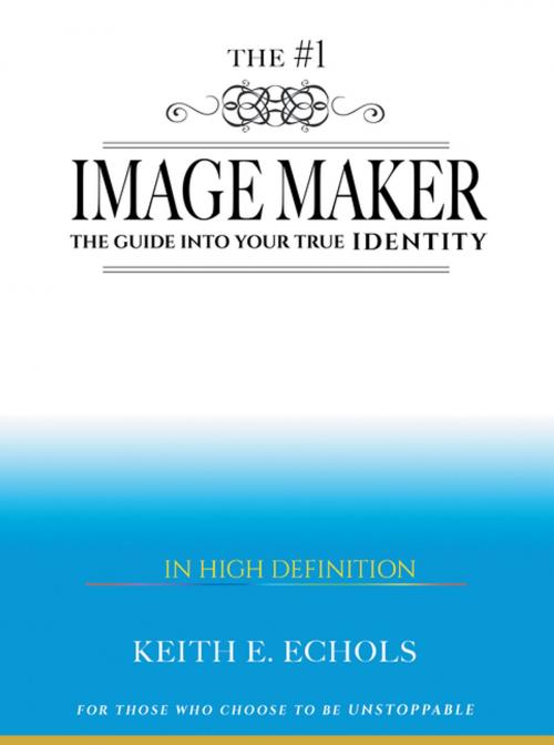Cover of the book The #1 Image Maker by Keith E Echols, WestBow Press