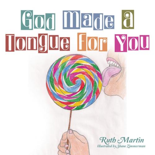Cover of the book God Made a Tongue for You by Ruth Martin, WestBow Press