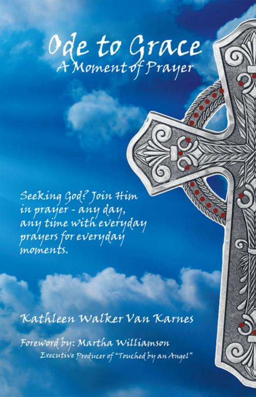 Cover of the book Ode to Grace a Moment of Prayer by Kathleen Walker Van Karnes, WestBow Press