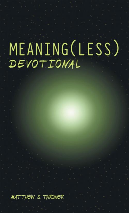 Cover of the book Meaning(Less) Devotional by Matthew S. Thrower, WestBow Press