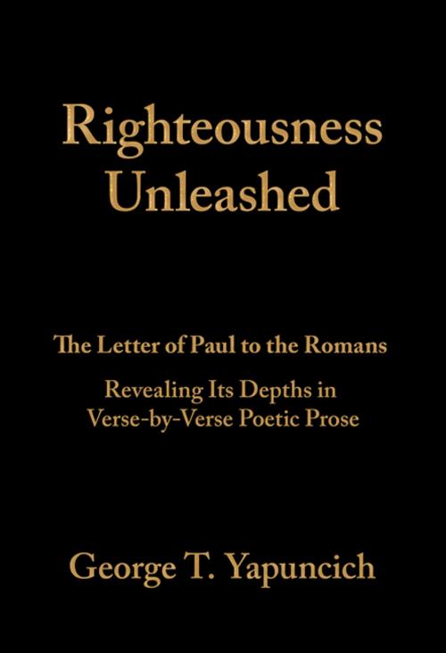 Cover of the book Righteousness Unleashed by George T. Yapuncich, WestBow Press