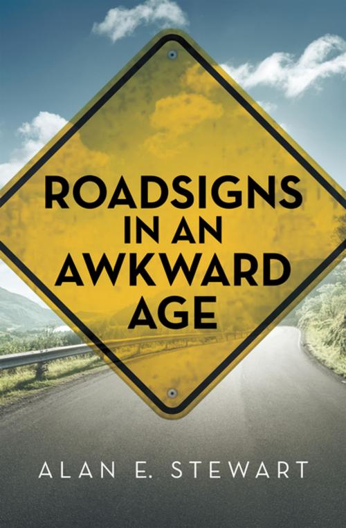 Cover of the book Roadsigns in an Awkward Age by Alan E. Stewart, WestBow Press