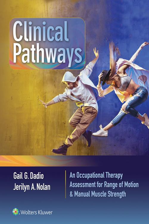 Cover of the book Clinical Pathways: An Occupational Therapy Assessment for Range of Motion & Manual Muscle Strength by Gail Dadio, Jerilyn Nolan, Wolters Kluwer Health