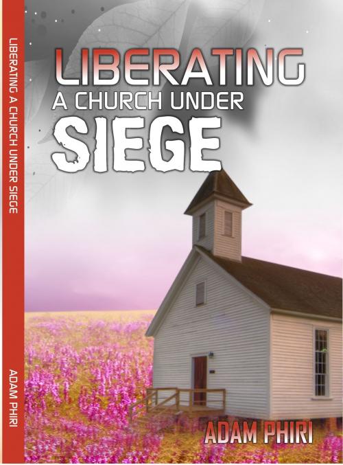 Cover of the book Liberating a Church under Siege by Adam Phiri, Adam Phiri