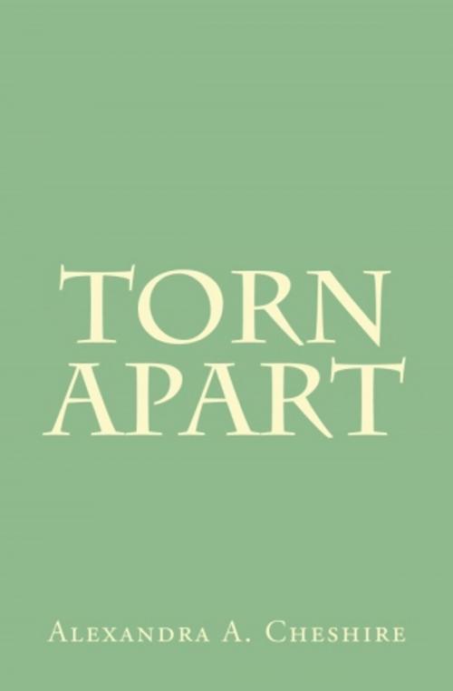 Cover of the book Torn Apart by Alexandra A. Cheshire, Howling Wolf Books